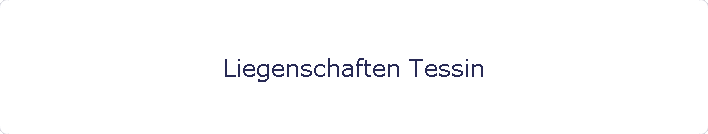 Liegenschaften Tessin