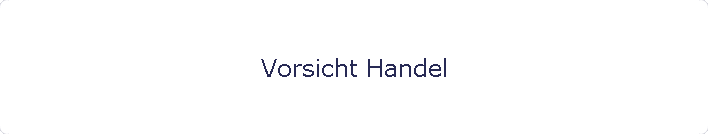 Vorsicht Handel